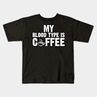 My Blood Type Is Coffee Kids T-Shirt